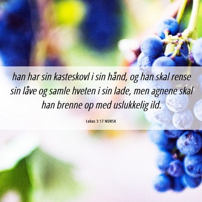 Picture 06 - Lukas 3:17 NORSK - han har sin kasteskovl i sin hånd, og han skal - Bible Verse Picture