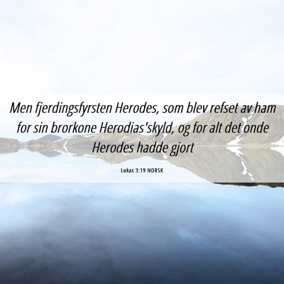 Picture 06 - Lukas 3:19 NORSK - Men fjerdingsfyrsten Herodes, som blev refset av - Bible Verse Picture