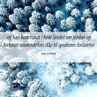 Picture 06 - Lukas 3:3 NORSK - og han kom rundt i hele landet om Jordan og - Bible Verse Picture