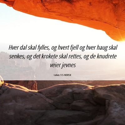 Picture 06 - Lukas 3:5 NORSK - Hver dal skal fylles, og hvert fjell og hver haug - Bible Verse Picture