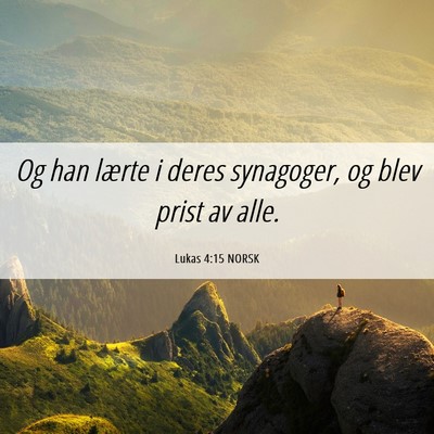 Picture 06 - Lukas 4:15 NORSK - Og han lærte i deres synagoger, og blev prist av - Bible Verse Picture