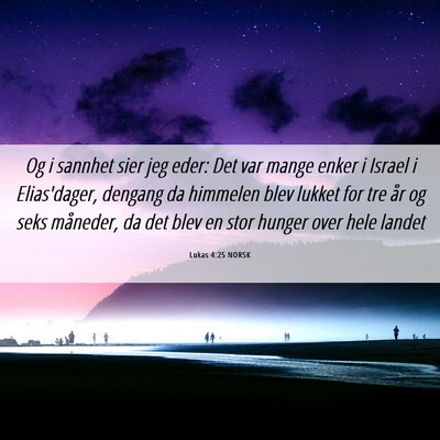 Picture 06 - Lukas 4:25 NORSK - Og i sannhet sier jeg eder: Det var mange enker i - Bible Verse Picture