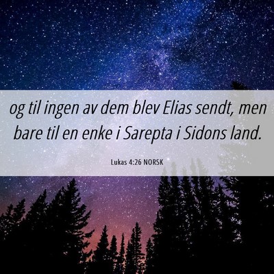 Picture 06 - Lukas 4:26 NORSK - og til ingen av dem blev Elias sendt, men bare - Bible Verse Picture