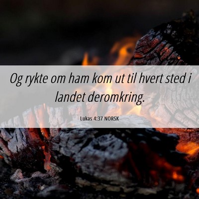 Picture 06 - Lukas 4:37 NORSK - Og rykte om ham kom ut til hvert sted i landet - Bible Verse Picture