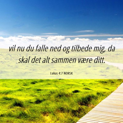 Picture 06 - Lukas 4:7 NORSK - vil nu du falle ned og tilbede mig, da skal det - Bible Verse Picture