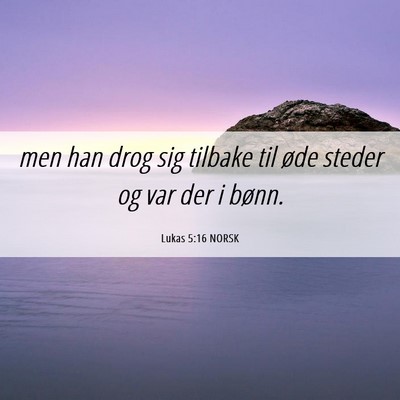 Picture 06 - Lukas 5:16 NORSK - men han drog sig tilbake til øde steder og var - Bible Verse Picture