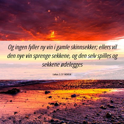 Picture 06 - Lukas 5:37 NORSK - Og ingen fyller ny vin i gamle skinnsekker; - Bible Verse Picture