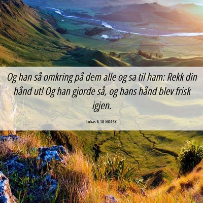 Picture 06 - Lukas 6:10 NORSK - Og han så omkring på dem alle og sa til ham: - Bible Verse Picture