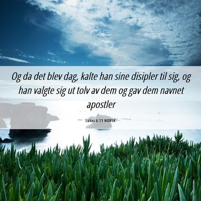 Picture 06 - Lukas 6:13 NORSK - Og da det blev dag, kalte han sine disipler til - Bible Verse Picture