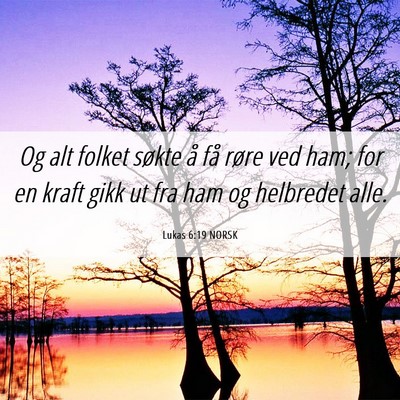 Picture 06 - Lukas 6:19 NORSK - Og alt folket søkte å få røre ved ham; for en - Bible Verse Picture