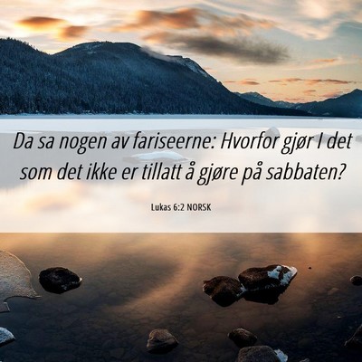 Picture 06 - Lukas 6:2 NORSK - Da sa nogen av fariseerne: Hvorfor gjør I det - Bible Verse Picture