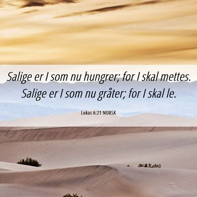 Picture 06 - Lukas 6:21 NORSK - Salige er I som nu hungrer; for I skal mettes. - Bible Verse Picture