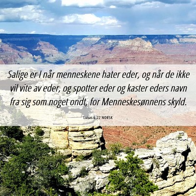 Picture 06 - Lukas 6:22 NORSK - Salige er I når menneskene hater eder, og når - Bible Verse Picture