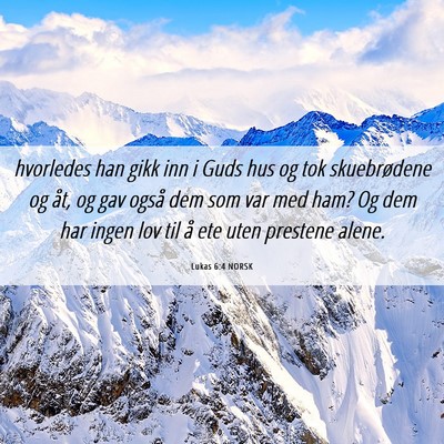 Picture 06 - Lukas 6:4 NORSK - hvorledes han gikk inn i Guds hus og tok - Bible Verse Picture