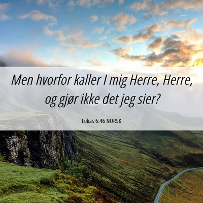 Picture 06 - Lukas 6:46 NORSK - Men hvorfor kaller I mig Herre, Herre, og gjør - Bible Verse Picture