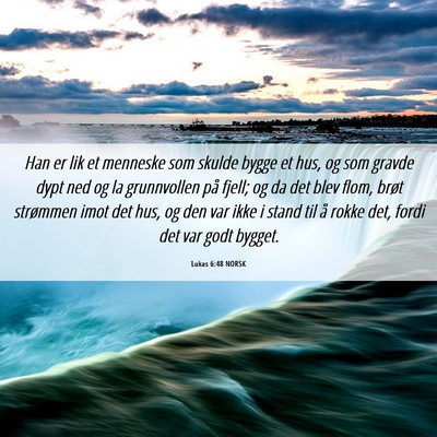 Picture 06 - Lukas 6:48 NORSK - Han er lik et menneske som skulde bygge et hus, - Bible Verse Picture