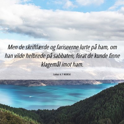Picture 06 - Lukas 6:7 NORSK - Men de skriftlærde og fariseerne lurte på ham, - Bible Verse Picture