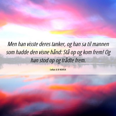 Picture 06 - Lukas 6:8 NORSK - Men han visste deres tanker, og han sa til mannen - Bible Verse Picture