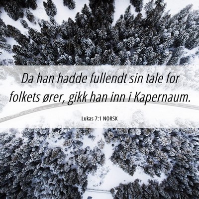 Picture 06 - Lukas 7:1 NORSK - Da han hadde fullendt sin tale for folkets ører, - Bible Verse Picture