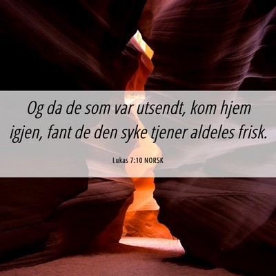 Picture 06 - Lukas 7:10 NORSK - Og da de som var utsendt, kom hjem igjen, fant de - Bible Verse Picture