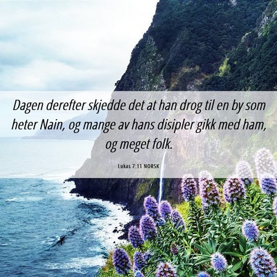Picture 06 - Lukas 7:11 NORSK - Dagen derefter skjedde det at han drog til en by - Bible Verse Picture