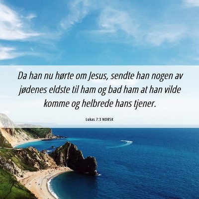 Picture 06 - Lukas 7:3 NORSK - Da han nu hørte om Jesus, sendte han nogen av - Bible Verse Picture