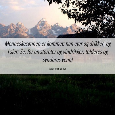 Picture 06 - Lukas 7:34 NORSK - Menneskesønnen er kommet; han eter og drikker, - Bible Verse Picture