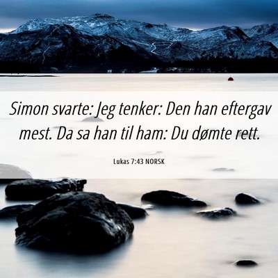 Picture 06 - Lukas 7:43 NORSK - Simon svarte: Jeg tenker: Den han eftergav mest. - Bible Verse Picture