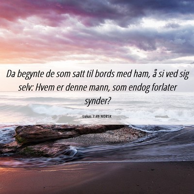 Picture 06 - Lukas 7:49 NORSK - Da begynte de som satt til bords med ham, å si - Bible Verse Picture