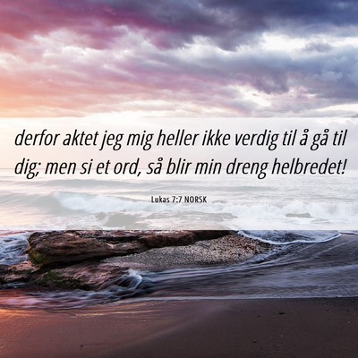 Picture 06 - Lukas 7:7 NORSK - derfor aktet jeg mig heller ikke verdig til å - Bible Verse Picture