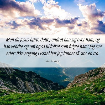 Picture 06 - Lukas 7:9 NORSK - Men da Jesus hørte dette, undret han sig over - Bible Verse Picture