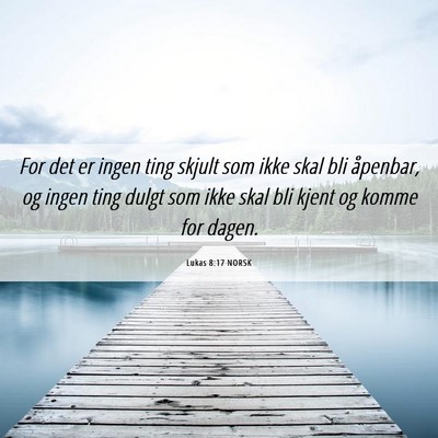 Picture 06 - Lukas 8:17 NORSK - For det er ingen ting skjult som ikke skal bli - Bible Verse Picture