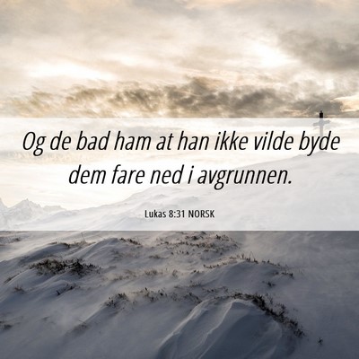 Picture 06 - Lukas 8:31 NORSK - Og de bad ham at han ikke vilde byde dem fare ned - Bible Verse Picture