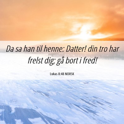 Picture 06 - Lukas 8:48 NORSK - Da sa han til henne: Datter! din tro har frelst - Bible Verse Picture