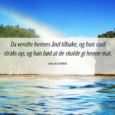 Picture 06 - Lukas 8:55 NORSK - Da vendte hennes ånd tilbake, og hun stod straks - Bible Verse Picture