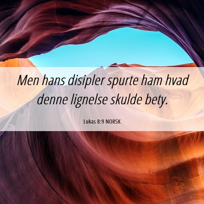 Picture 06 - Lukas 8:9 NORSK - Men hans disipler spurte ham hvad denne lignelse - Bible Verse Picture