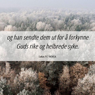Picture 06 - Lukas 9:2 NORSK - og han sendte dem ut for å forkynne Guds rike og - Bible Verse Picture