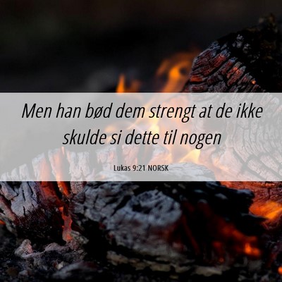 Picture 06 - Lukas 9:21 NORSK - Men han bød dem strengt at de ikke skulde si - Bible Verse Picture