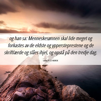 Picture 06 - Lukas 9:22 NORSK - og han sa: Menneskesønnen skal lide meget og - Bible Verse Picture