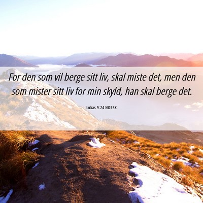 Picture 06 - Lukas 9:24 NORSK - For den som vil berge sitt liv, skal miste det, - Bible Verse Picture