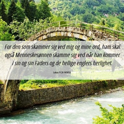 Picture 06 - Lukas 9:26 NORSK - For den som skammer sig ved mig og mine ord, ham - Bible Verse Picture
