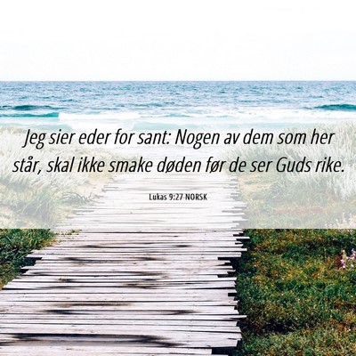Picture 06 - Lukas 9:27 NORSK - Jeg sier eder for sant: Nogen av dem som her - Bible Verse Picture