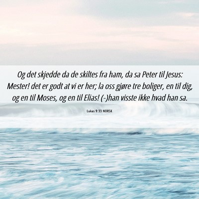 Picture 06 - Lukas 9:33 NORSK - Og det skjedde da de skiltes fra ham, da sa Peter - Bible Verse Picture