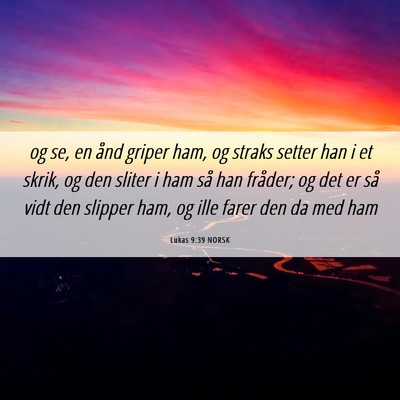 Picture 06 - Lukas 9:39 NORSK - og se, en ånd griper ham, og straks setter han i - Bible Verse Picture