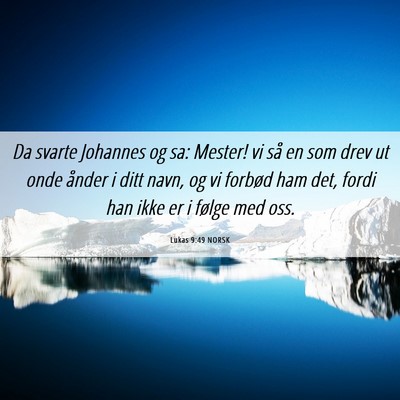 Picture 06 - Lukas 9:49 NORSK - Da svarte Johannes og sa: Mester! vi så en som - Bible Verse Picture
