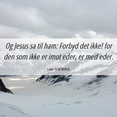 Picture 06 - Lukas 9:50 NORSK - Og Jesus sa til ham: Forbyd det ikke! for den som - Bible Verse Picture