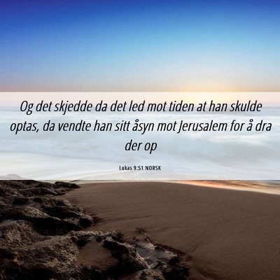 Picture 06 - Lukas 9:51 NORSK - Og det skjedde da det led mot tiden at han skulde - Bible Verse Picture