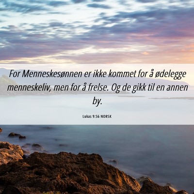 Picture 06 - Lukas 9:56 NORSK - For Menneskesønnen er ikke kommet for å - Bible Verse Picture