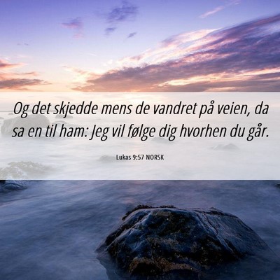 Picture 06 - Lukas 9:57 NORSK - Og det skjedde mens de vandret på veien, da sa - Bible Verse Picture