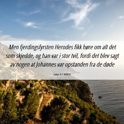 Picture 06 - Lukas 9:7 NORSK - Men fjerdingsfyrsten Herodes fikk høre om alt - Bible Verse Picture